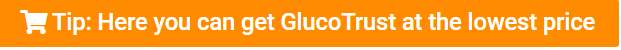 Tip: Here you can get GlucoTrust at the lowest price